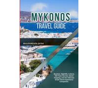 MYKONOS TRAVEL GUIDE 2026: Beaches, Nightlife, Culture, Old Town Secrets, Island Hopping, and the Ultimate Greek Island Experience Companion.