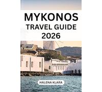 MYKONOS TRAVEL GUIDE 2026: Explore iconic towns, scenic drives, heritage sites, authentic flavors, hidden gems, itineraries, seasonal advice, family options, tips.