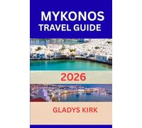 MYKONOS TRAVEL GUIDE 2026: Explore Sun-Kissed Beaches, Hidden Villages, Culinary Delights, and Vibrant Nightlife