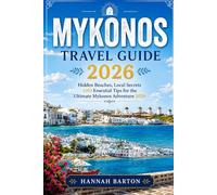 Mykonos travel guide 2026: Hidden Beaches, Local Secrets AND Essential Tips for the Ultimate Mykonos Adventure 2026 (Epic Journeys: The Ultimate Travel Guide to Unforgettable Destinations.)