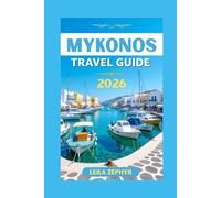 MYKONOS TRAVEL GUIDE 2026: SUN, SEA AND SERENITY: ALL YOU NEED FOR AN EXCITING TRIP TO MYKONOS