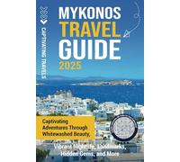 Mykonos Travel Guide: Captivating Adventures through Whitewashed Beauty, Vibrant Nightlife, Landmarks, Hidden Gems, and More (Traveling the World)