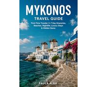 MYKONOS TRAVEL GUIDE: First-Time Traveler 3-7 Day Itineraries, Beaches, Nightlife, Luxury Stays & Hidden Gems