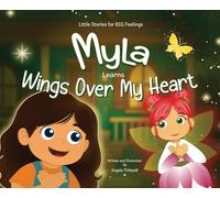 Myla Learns Wings Over My Heart: Emotional Intelligence and Self-Regulation Skills for Kids: 1 (Little Stories for Big Feelings:)