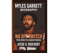 MYLES GARRETT: NO OFF SWITCH: THE RISE TO GREATNESS