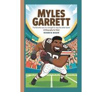 MYLES GARRETT: The Kid Who Uses His Strength to Stop the Other Team! (A Biography For Kids)