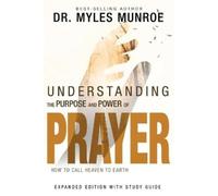 Myles Munroe Understanding the Purpose and Power of Prayer (Tapa blanda)