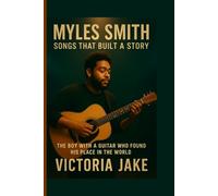 Myles Smith: Songs That Built a Story: The Boy with a Guitar Who Found His Place in the World