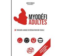 Myodéfi Adultes - Tenir un cadre dans le temps en rééducation oro-fonctionnelle: Un support clinique pensé pour accompagner l’adulte au cabinet comme dans son quotidien