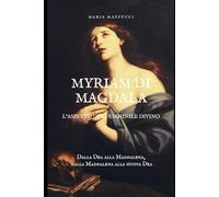 MYRIAM DI MAGDALA, L'ASPETTO DEL FEMMINILE DIVINO: Dalla Dea alla Maddalena, dalla Maddalena alla nuova Dea