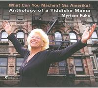 Myriam Fuks - Anthology Of A Yiddishe Mama : What Can You Machen ? Sis Amerika !