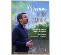 Myriam, mon amour !: Quand la lumière traverse le deuil