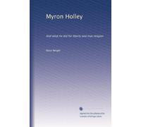 Myron Holley: And what he did for liberty and true religion