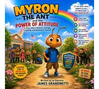 Myron the Ant and the Power of Attitude: A Story About Bullying, Courage, Friendship, and Believing in Yourself (Myron the Ant Series)
