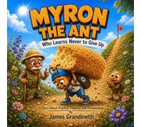 Myron the Ant Who Learns Never to Give Up (The Adventures of Myron the Ant)