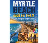 Myrtle Beach Guia de Viaje: Playas, paseos marítimos, restaurantes de mariscos, aventuras en familia y escapadas de golf a lo largo de la Grand Strand de Carolina del Sur
