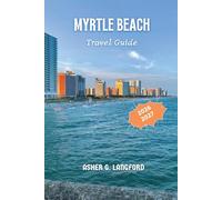 Myrtle Beach Travel Guide 2026 - 2027: Unveil South Carolina's Coastal Wonders, Hidden Gems, Beaches, Culture, Cuisine, and Adventures (Hidden Horizons Journeys: A New Way to See the World)