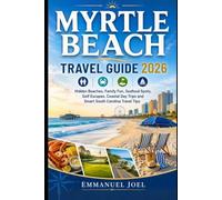 Myrtle Beach Travel Guide 2026: Hidden Beaches, Family Fun, Seafood Spots, Golf Escapes, Coastal Day Trips and Smart South Carolina Travel Tips