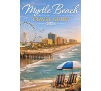 Myrtle Beach Travel Guide 2026: Things to do, Where to Eat, Hidden Gems & Local Tips to Make the Most of your time in this Jewel of South Carolina