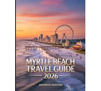 Myrtle Beach Travel Guide 2026: Top Beaches, Family Attractions, Boardwalk Fun, Hidden Gems, Golf Resorts, Seafood Spots & Local Experiences in South Carolina (Unveiling the Earth’s Silent Wonders)