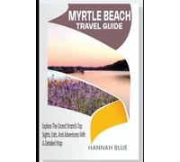 MYRTLE BEACH TRAVEL GUIDE: Explore The Grand Strand’s Top Sights, Eats, And Adventures With A Detailed Map (Travel Guide For City's)