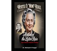 Myrtle D. “Mom” Beall- Mother of the Latter Rain: Signs, Wonders, Miracles, Healings,