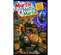 Myrtle, Hattie, and Martin: The Vortex Vacation: A hilarious road trip. A Magical Detour. An adventure they'll never forget