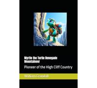 Myrtle the Turtle Renegade Mountaineer: Pioneer of the High Cliff Country