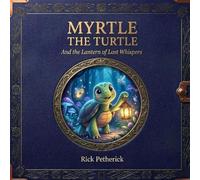 Myrtle the Turtle: The Lantern of Lost Whispers (Myrtle’s Poetic Journey)