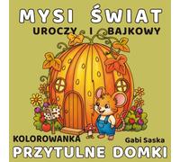 Mysi Świat: Przytulne Domki - relaksująca kolorowanka dla dorosłych i nastolatków - urocze myszki, magiczne domki, bajeczne krajobrazy: Relaksacyjna książka do kolorowania dla dorosłych i dla dzieci
