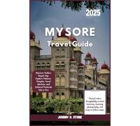 Mysore Travel Guide 2025: Uncover India’s Royal City: Explore Palaces, Temples, Local Markets, and Cultural Festivals Like a Pro