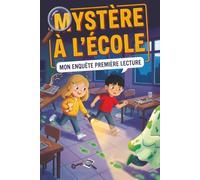 Mystère à l'École - Mon Enquête Première Lecture: Premier livre de lecture, Énigmes et Jeux de Logique - pour enfant de 6 à 8 ans - CP CE1 CE2