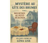 MYSTÈRE AU GÎTE DES BRUMES - TOME 1 Meurtres au petit-déjeuner: Un cosy mystery porté par une héroïne forte, une atmosphère feutrée…E t une maison qui n’a pas dit son dernier mot.