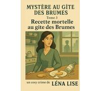 Mystère au gîte des Brumes - Tome 3 : Recette mortelle au gîte des Brumes: Un cosy crime gourmand et intime, à savourer avec une tasse de thé… et un sablé maison.