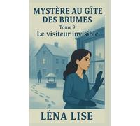 Mystère au gîte des Brumes - Tome 9 : Le visiteur invisible: Empreintes dans la neige, puits oublié et secrets du passé : un nouvel hiver trouble la paix du gîte.