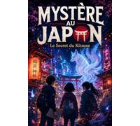 Mystère au Japon-Le Secret du Kitsune: Un roman d’enquête fantastique pour les 11-14 ans, entre énigmes, masque mystérieux et légendes japonaises