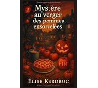 Mystère au verger des pommes ensorcelées: Entre cidre chaud, secrets enfouis et pommes gravées, un cosy mystery breton envoûtant.