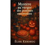 Mystère au verger des pommes ensorcelées: Entre cidre chaud, secrets enfouis et pommes gravées, un cosy mystery breton envoûtant.