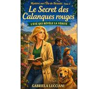 Mystère sur l’Île de Beauté - Tome 3 : Le Secret des Calanques Rouges: Quand la beauté cache… la vérité devient dangereuse. (Enquêtes sur l’Île de Beauté)