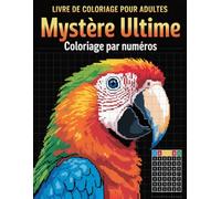 Mystère ultime Coloriage par numéros Livre de coloriage pour adultes: Coloriage par numéros mystère pour adultes avec des dessins cachés à découvrir