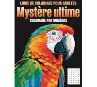 Mystère ultime Coloriage par numéros Livre de coloriage pour adultes: Révélez des images cachées avec ce livre mystère de coloriage par numéros pour adultes