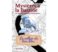 Mystères à La Bastide, et autres petites histoires: Volume 1 : Le collier du lion bleu