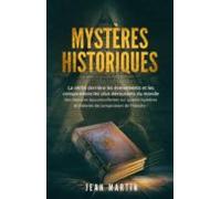 Mystères Historiques. La Vérité Derrière Les Événements Et Les Conspir