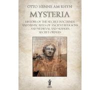 Mysteria. History of the Secret Doctrines and Mystic Rites of Ancient Religions and Medioeval and Modern Secret Orders