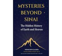 Mysteries Beyond Sinai: The Hidden History of Earth and Heaven
