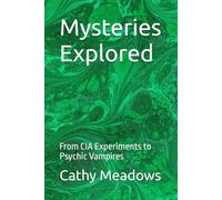 Mysteries Explored: From CIA Experiments to Psychic Vampires
