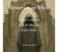 Mysteries in Myth: Mythical Creatures to Calm the Mind and Awaken Wonder