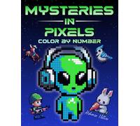 Mysteries in Pixels: 100 Color by Number Mystery Mosaic Scenes - A Curiously Varied Adult Coloring Book with Hidden Pictures and Full Color Key