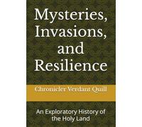 Mysteries, Invasions, and Resilience: An Exploratory History of the Holy Land
