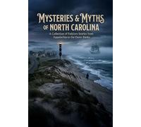 Mysteries & Myths of North Carolina: A Collection of Folklore Stories from Appalachia to the Outer Banks